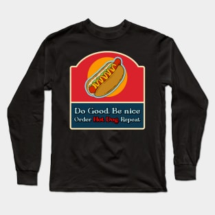 Do good be nice order hot dog, repeat. Long Sleeve T-Shirt